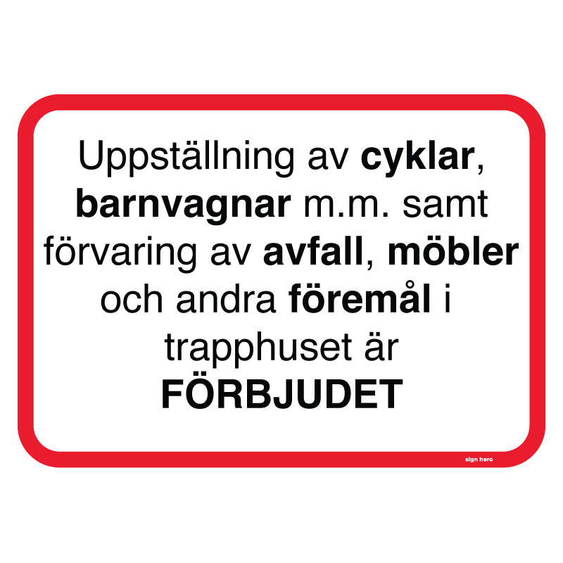 Uppställning av cyklar barnvagnar m.m. samt förvaring av avfall, möbler och andra föremål i trapphuset är förbjudet skylt